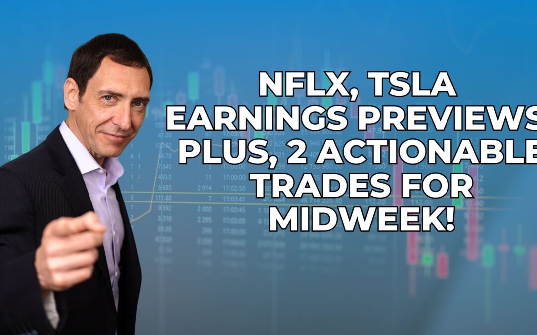 NFLX, TSLA Earnings Previews. Plus, 2 Actionable Trades for Midweek!